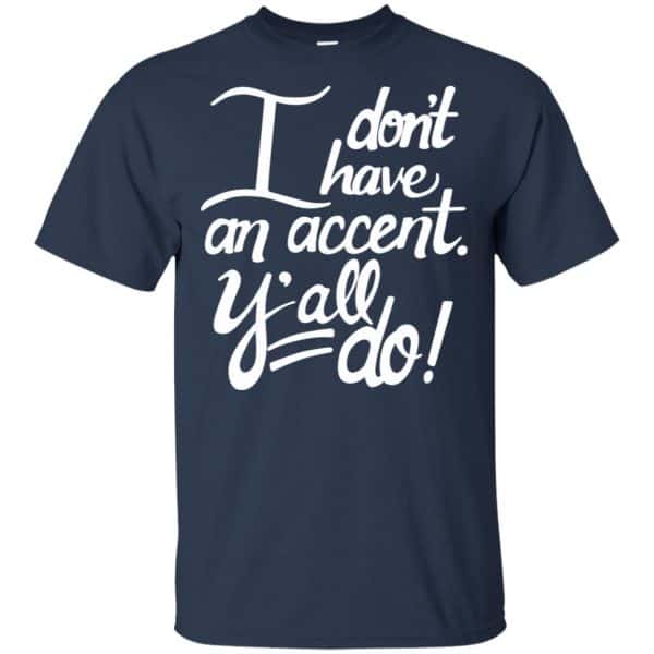 I Don’t Have An Accent Y’all Do Shirt, Hoodie, Tank Apparel 6