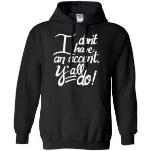 I Don't Have An Accent Y'all Do Shirt, Hoodie, Tank 18