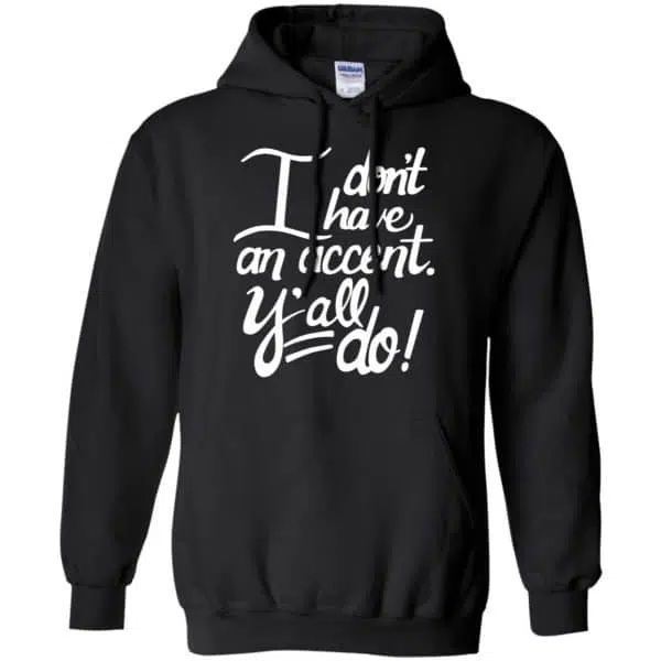 I Don't Have An Accent Y'all Do Shirt, Hoodie, Tank 7