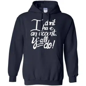 I Don't Have An Accent Y'all Do Shirt, Hoodie, Tank 19