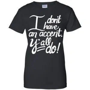 I Don't Have An Accent Y'all Do Shirt, Hoodie, Tank 22