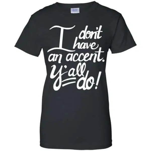 I Don't Have An Accent Y'all Do Shirt, Hoodie, Tank 11