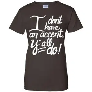 I Don't Have An Accent Y'all Do Shirt, Hoodie, Tank 23