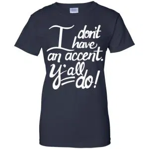 I Don't Have An Accent Y'all Do Shirt, Hoodie, Tank 24