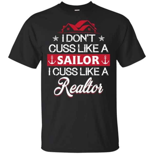 I Dont Cuss Like A Sailor I Cuss Like A Realtor Shirt, Hoodie, Tank Apparel 3