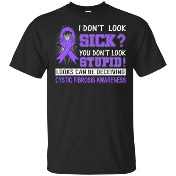 I Don't Look Sick You Don't Look Stupid Cystic Fibrosis Awareness T-Shirts, Hoodie, Tank 3