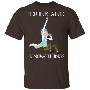 I Drink And I Know Things Rick And Morty Shirt, Hoodie, Tank Apparel 2