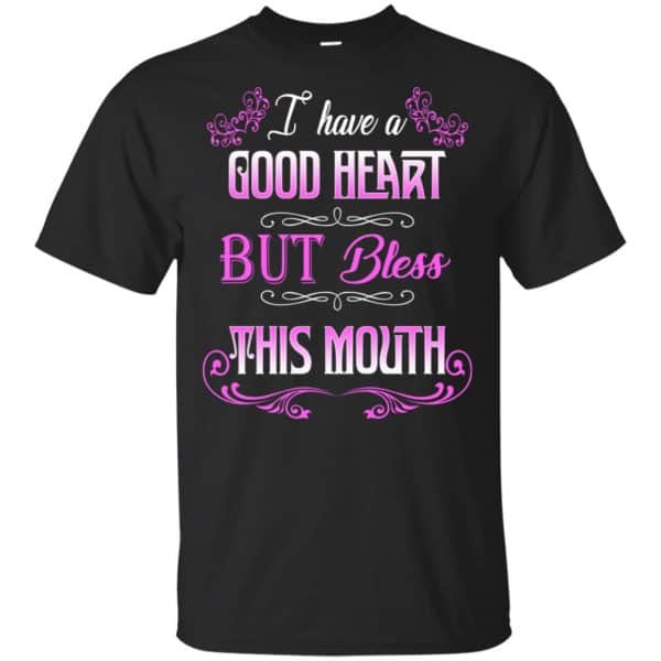 I Have A Good Heart But Bless This Mouth Shirt, Hoodie, Tank Apparel 3