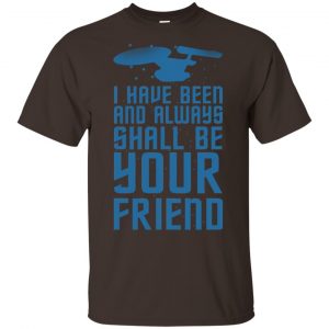 I Have Been And Always Shall Be Your Friend Shirt, Hoodie, Tank Apparel 2