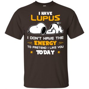 I Have Lupus I Don’t Have The Energy To Pretend I Like You Today Shirt, Hoodie, Tank Apparel 2