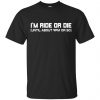 I'm Ride Or Die Until About 9PM Or So Shirt, Hoodie, Tank 2
