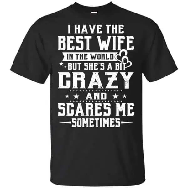 I Have The Best Wife In The World But She's A Bit Crazy And Scares Me Sometimes Shirt, Hoodie, Tank 3