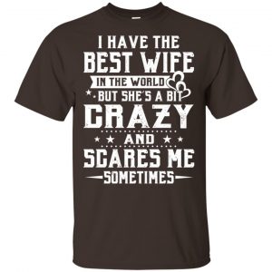 I Have The Best Wife In The World But She’s A Bit Crazy And Scares Me Sometimes Shirt, Hoodie, Tank Apparel 2