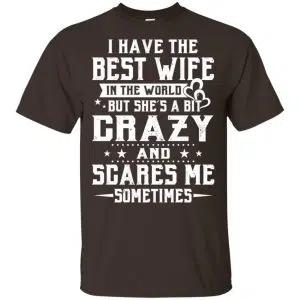 I Have The Best Wife In The World But She's A Bit Crazy And Scares Me Sometimes Shirt, Hoodie, Tank 15