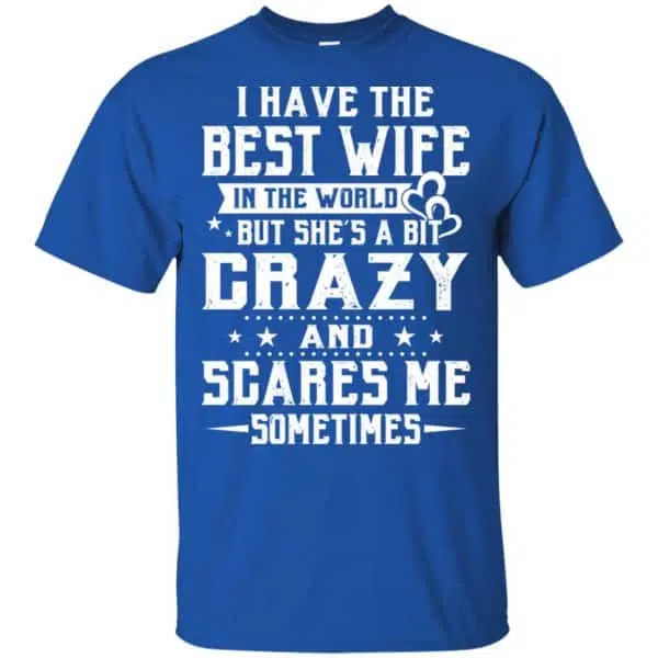 I Have The Best Wife In The World But She's A Bit Crazy And Scares Me Sometimes Shirt, Hoodie, Tank 5