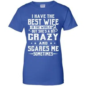 I Have The Best Wife In The World But She's A Bit Crazy And Scares Me Sometimes Shirt, Hoodie, Tank 25