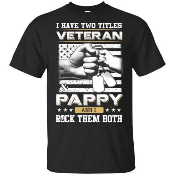 I Have Two Titles Veteran And Pappy And I Rock Them Both T-Shirts, Hoodie, Tank 3