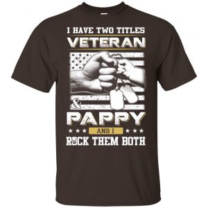 I Have Two Titles Veteran And Pappy And I Rock Them Both T-Shirts, Hoodie, Tank Apparel 2