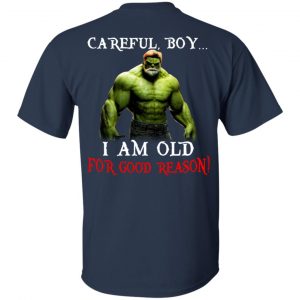 Hulk: Careful Boy I Am Old For Good Reason T-Shirts, Hoodie, Tank 9
