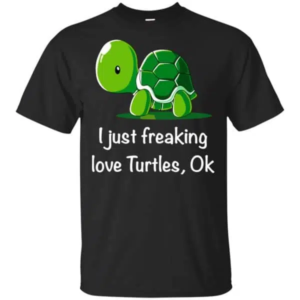 I Just Freaking Love Turtles Ok Shirt, Hoodie, Tank 3