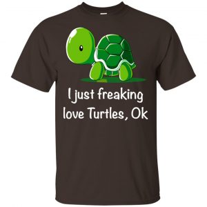 I Just Freaking Love Turtles Ok Shirt, Hoodie, Tank Apparel 2