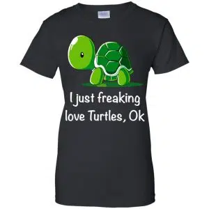 I Just Freaking Love Turtles Ok Shirt, Hoodie, Tank 22