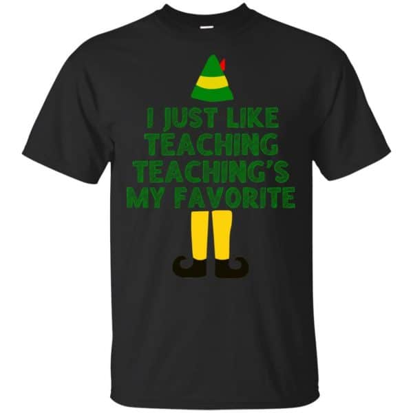 Elf: I Just Like Teaching Teaching's My Favorite T-Shirts, Hoodie, Tank 3