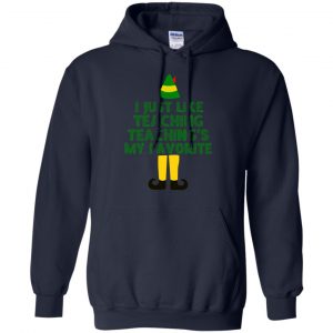 Elf: I Just Like Teaching Teaching's My Favorite T-Shirts, Hoodie, Tank 19