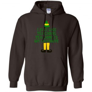 Elf: I Just Like Teaching Teaching's My Favorite T-Shirts, Hoodie, Tank 20