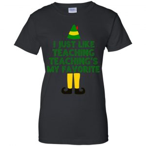 Elf: I Just Like Teaching Teaching's My Favorite T-Shirts, Hoodie, Tank 22
