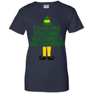 Elf: I Just Like Teaching Teaching's My Favorite T-Shirts, Hoodie, Tank 24