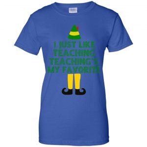 Elf: I Just Like Teaching Teaching's My Favorite T-Shirts, Hoodie, Tank 25