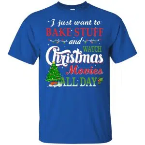 I Just Want To Bake Stuff And Watch Christmas Movies All Day T-Shirts, Hoodie, Sweater 16