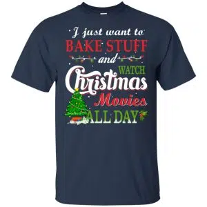 I Just Want To Bake Stuff And Watch Christmas Movies All Day T-Shirts, Hoodie, Sweater 17