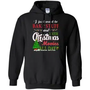 I Just Want To Bake Stuff And Watch Christmas Movies All Day T-Shirts, Hoodie, Sweater 18