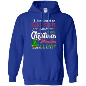 I Just Want To Bake Stuff And Watch Christmas Movies All Day T-Shirts, Hoodie, Sweater 21