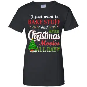 I Just Want To Bake Stuff And Watch Christmas Movies All Day T-Shirts, Hoodie, Sweater 22