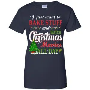 I Just Want To Bake Stuff And Watch Christmas Movies All Day T-Shirts, Hoodie, Sweater 24