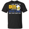 Blue Devils: I Just Want To Drink Beer And Watch My Blue Devils Beat Your Team’s Ass T-Shirts, Hoodie, Tank Apparel 2