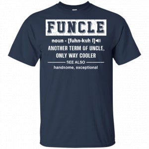 Funcle Another Term Of Uncle Only Way Cooler Shirt, Hoodie, Tank 17