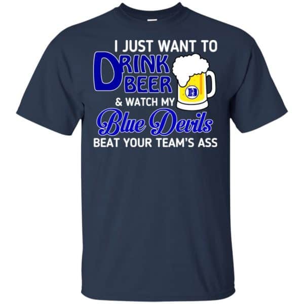Blue Devils: I Just Want To Drink Beer And Watch My Blue Devils Beat Your Team’s Ass T-Shirts, Hoodie, Tank Apparel 6