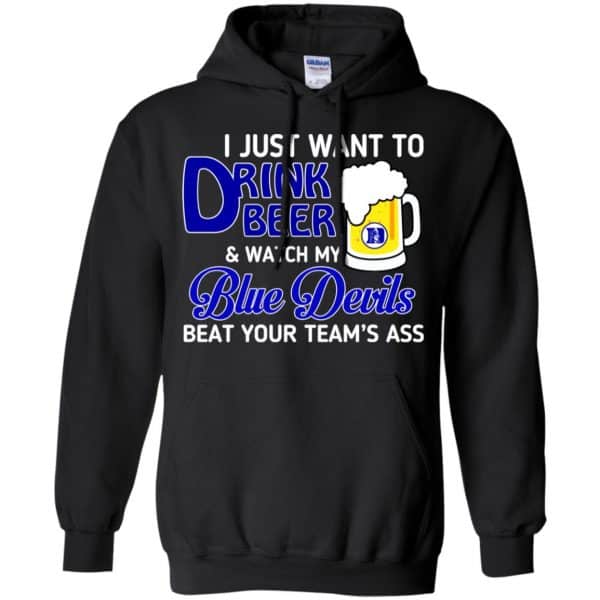 Blue Devils: I Just Want To Drink Beer And Watch My Blue Devils Beat Your Team’s Ass T-Shirts, Hoodie, Tank Apparel 7