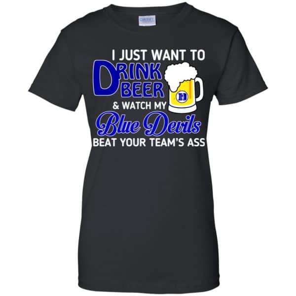 Blue Devils: I Just Want To Drink Beer And Watch My Blue Devils Beat Your Team’s Ass T-Shirts, Hoodie, Tank Apparel 11