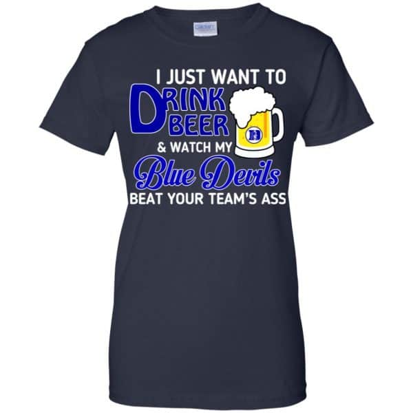 Blue Devils: I Just Want To Drink Beer And Watch My Blue Devils Beat Your Team’s Ass T-Shirts, Hoodie, Tank Apparel 13