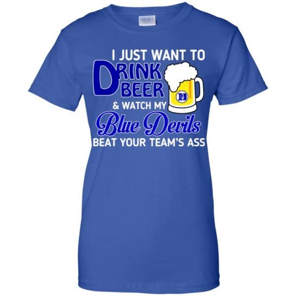Blue Devils: I Just Want To Drink Beer And Watch My Blue Devils Beat Your Team’s Ass T-Shirts, Hoodie, Tank Apparel 14