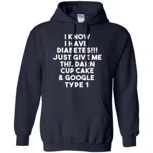 I Know Have Diabetes Just Give Me The Darn Cup Cake & Google Type 1 Shirt, Hoodie, Tank 19