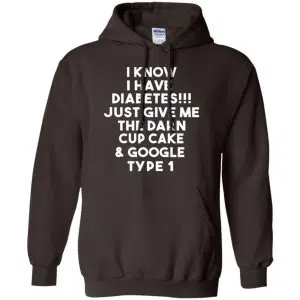I Know Have Diabetes Just Give Me The Darn Cup Cake & Google Type 1 Shirt, Hoodie, Tank 20