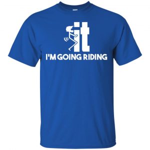 I'm Going Riding Shirt, Hoodie, Tank 16 I'm Going Riding Shirt, Hoodie, Tank 16