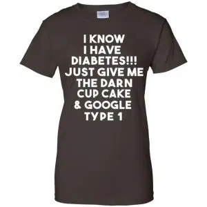 I Know Have Diabetes Just Give Me The Darn Cup Cake & Google Type 1 Shirt, Hoodie, Tank 23