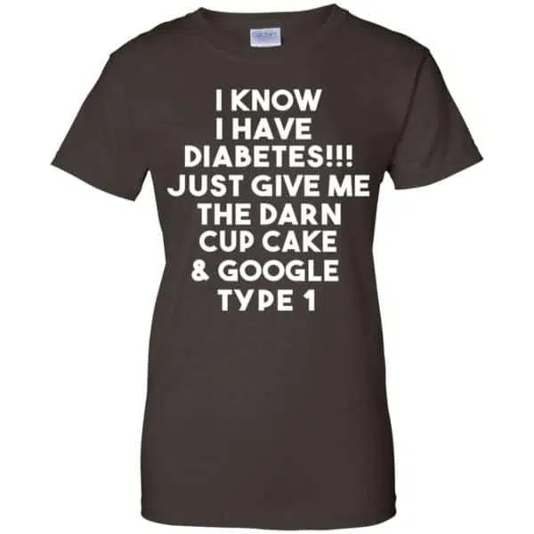 I Know Have Diabetes Just Give Me The Darn Cup Cake & Google Type 1 Shirt, Hoodie, Tank 12